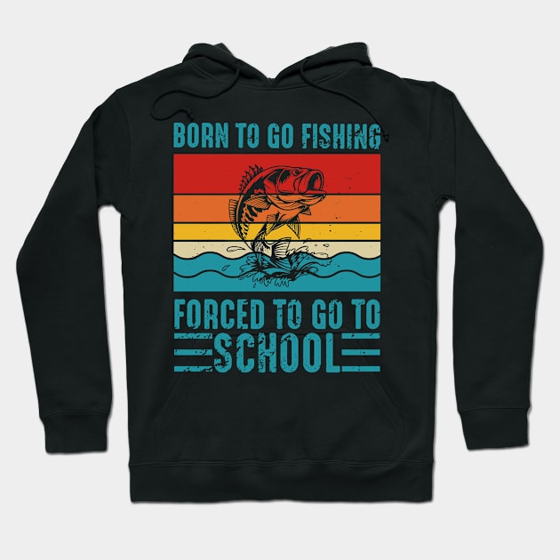 Vintage Retro Born To Go Fishing Forced To Go To School Hoodie by LolaGardner Designs